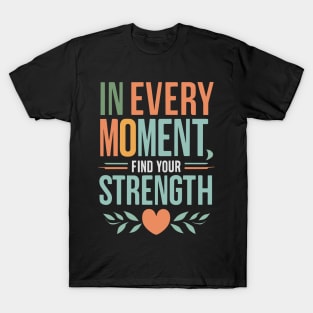 Unveil Inner Power: Find Strength in Every Moment T-Shirt